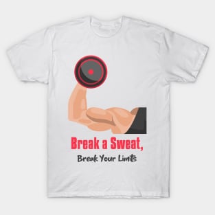 Break a sweat, break your limits gym T-Shirt